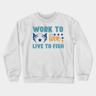 Work To Live Live to Fish Fishing Summer Hobby Professional Fisherman For Dads Crewneck Sweatshirt